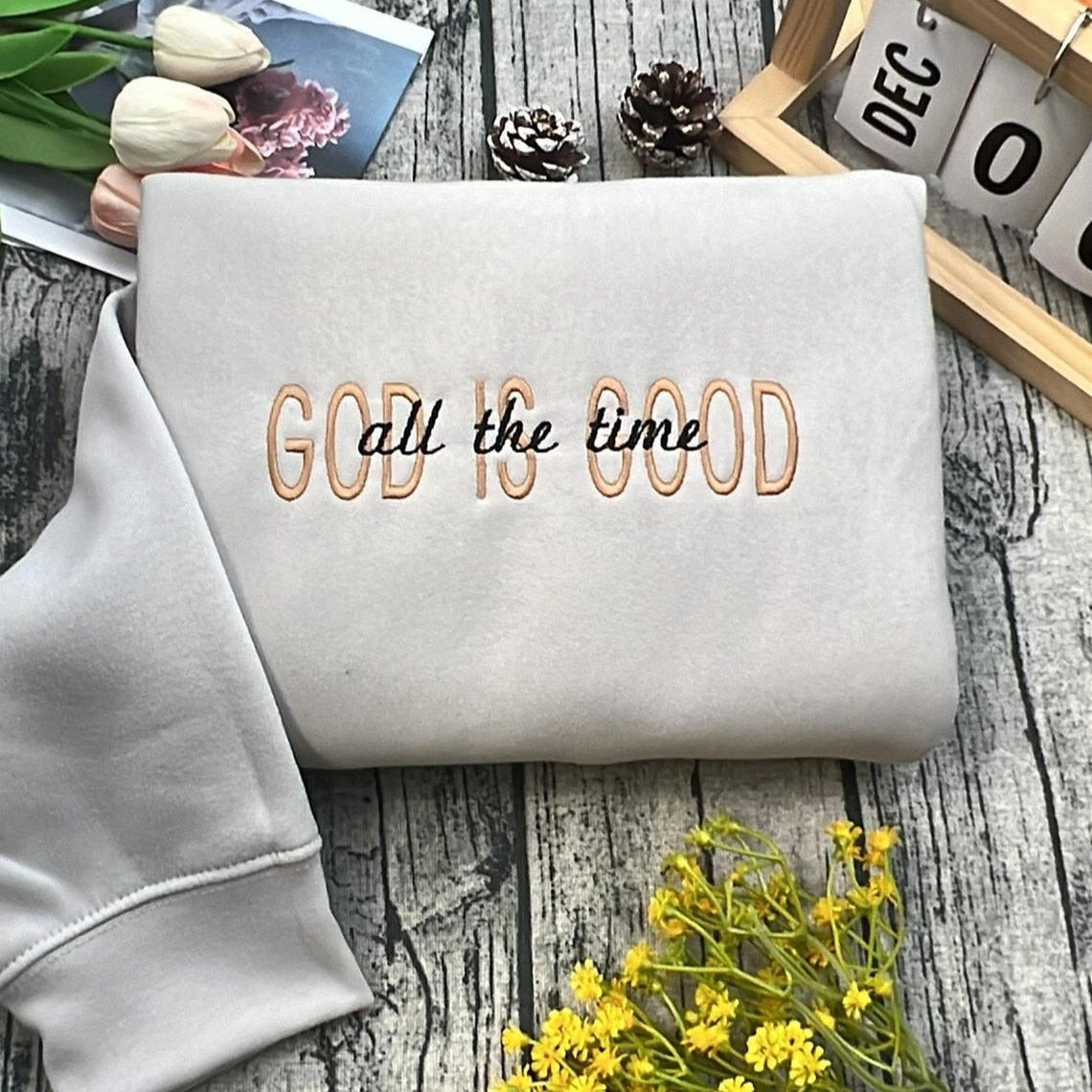 Embroidered God Is Good Sweatshirt, Christian Embroidered , God is Good all the time Embroidered, GEMB05